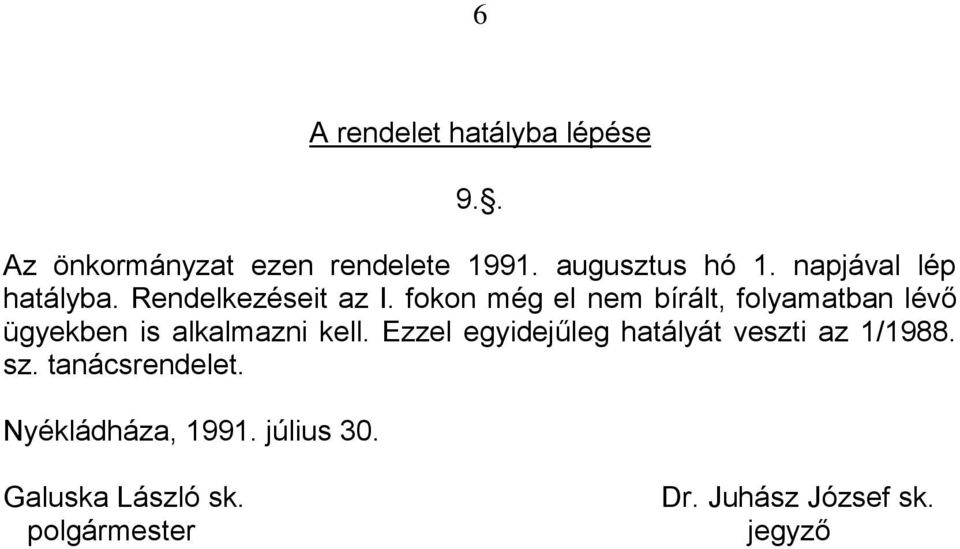 fokon még el nem bírált, folyamatban lévő ügyekben is alkalmazni kell.