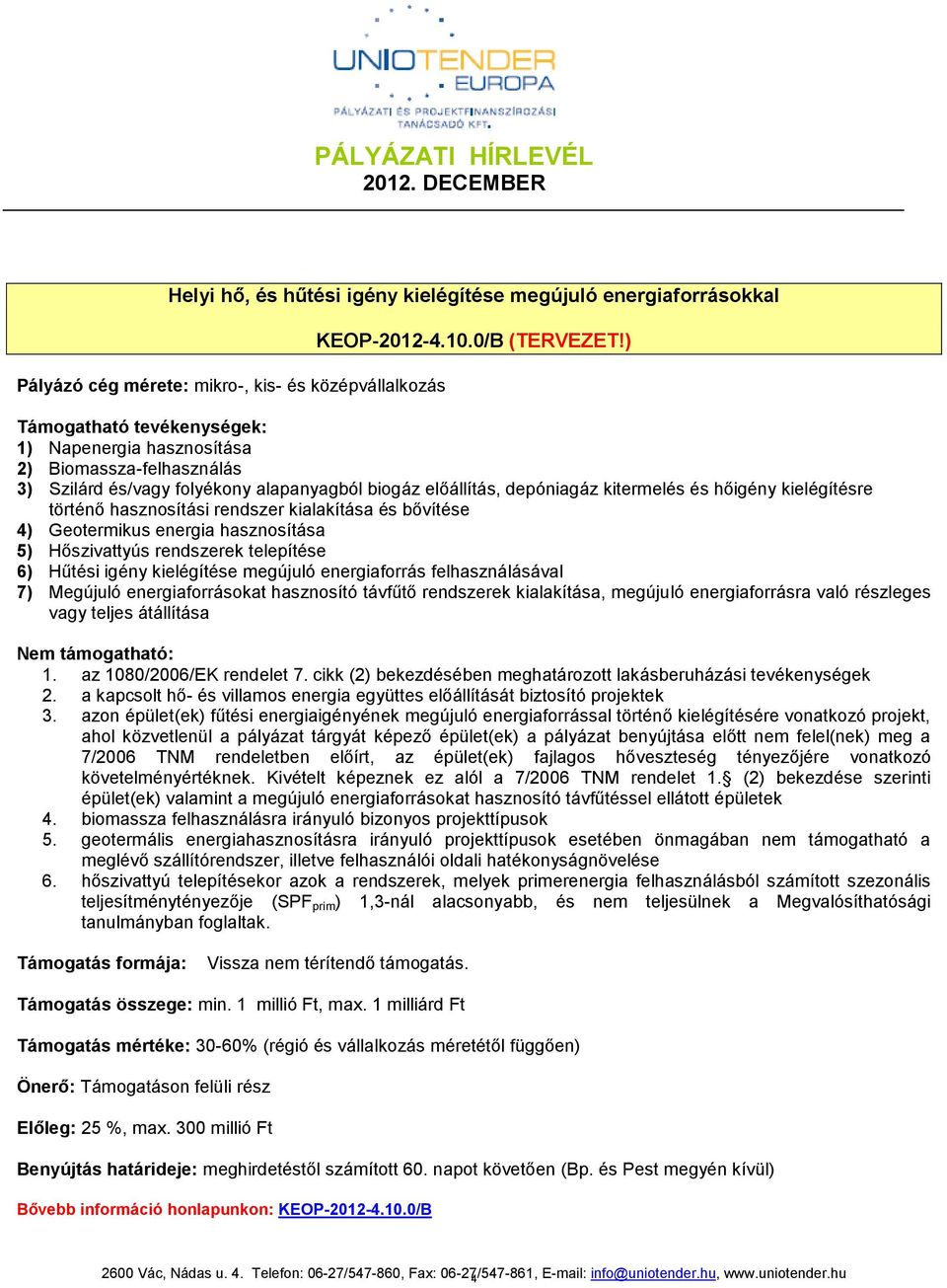 kialakítása és bővítése 4) Geotermikus energia hasznosítása 5) Hőszivattyús rendszerek telepítése 6) Hűtési igény kielégítése megújuló energiaforrás felhasználásával 7) Megújuló energiaforrásokat