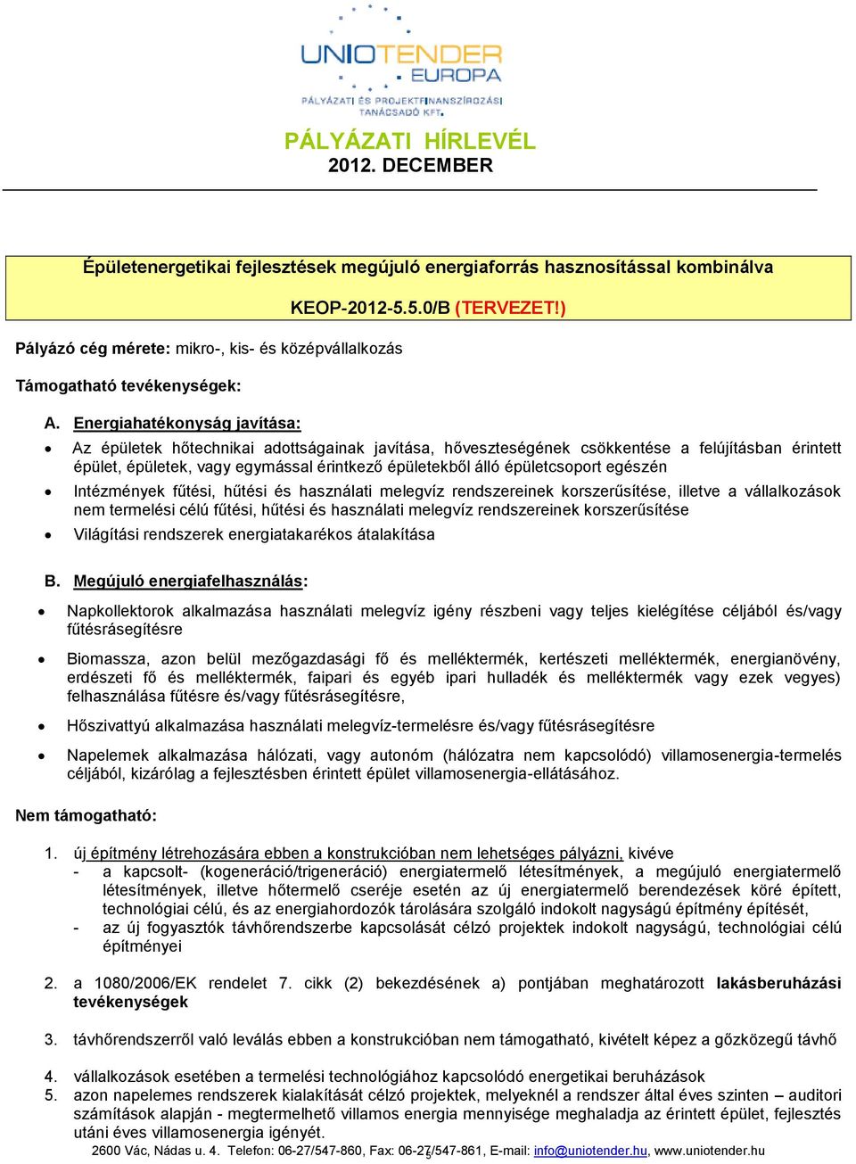 fűtési, hűtési és használati melegvíz rendszereinek korszerűsítése, illetve a vállalkozások nem termelési célú fűtési, hűtési és használati melegvíz rendszereinek korszerűsítése Világítási rendszerek