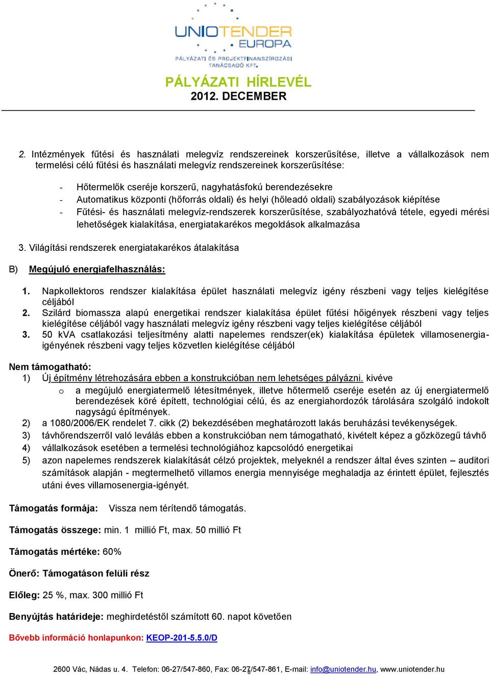 szabályozhatóvá tétele, egyedi mérési lehetőségek kialakítása, energiatakarékos megoldások alkalmazása 3. Világítási rendszerek energiatakarékos átalakítása B) Megújuló energiafelhasználás: 1.