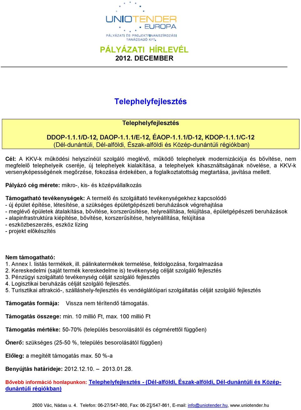 modernizációja és bővítése, nem megfelelő telephelyeik cseréje, új telephelyek kialakítása, a telephelyek kihasználtságának növelése, a KKV-k versenyképességének megőrzése, fokozása érdekében, a