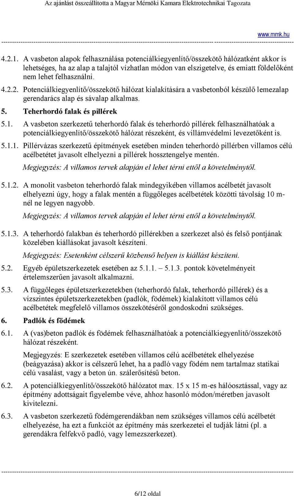 2.2. Potenciálkiegyenlítő/összekötő hálózat kialakítására a vasbetonból készülő lemezalap gerendarács alap és sávalap alkalmas. 5. Teherhordó falak és pillérek 5.1.