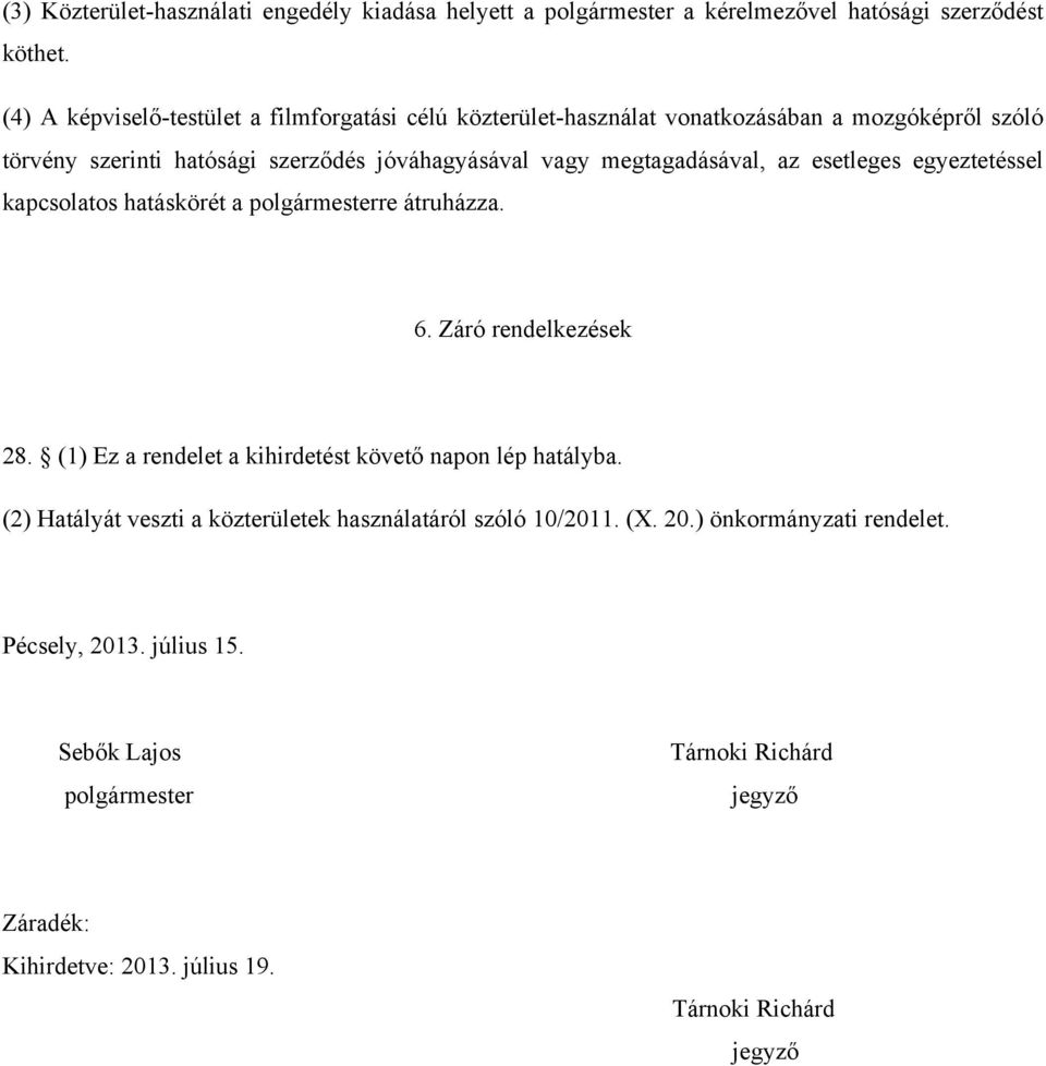 megtagadásával, az esetleges egyeztetéssel kapcsolatos hatáskörét a polgármesterre átruházza. 6. Záró rendelkezések 28.