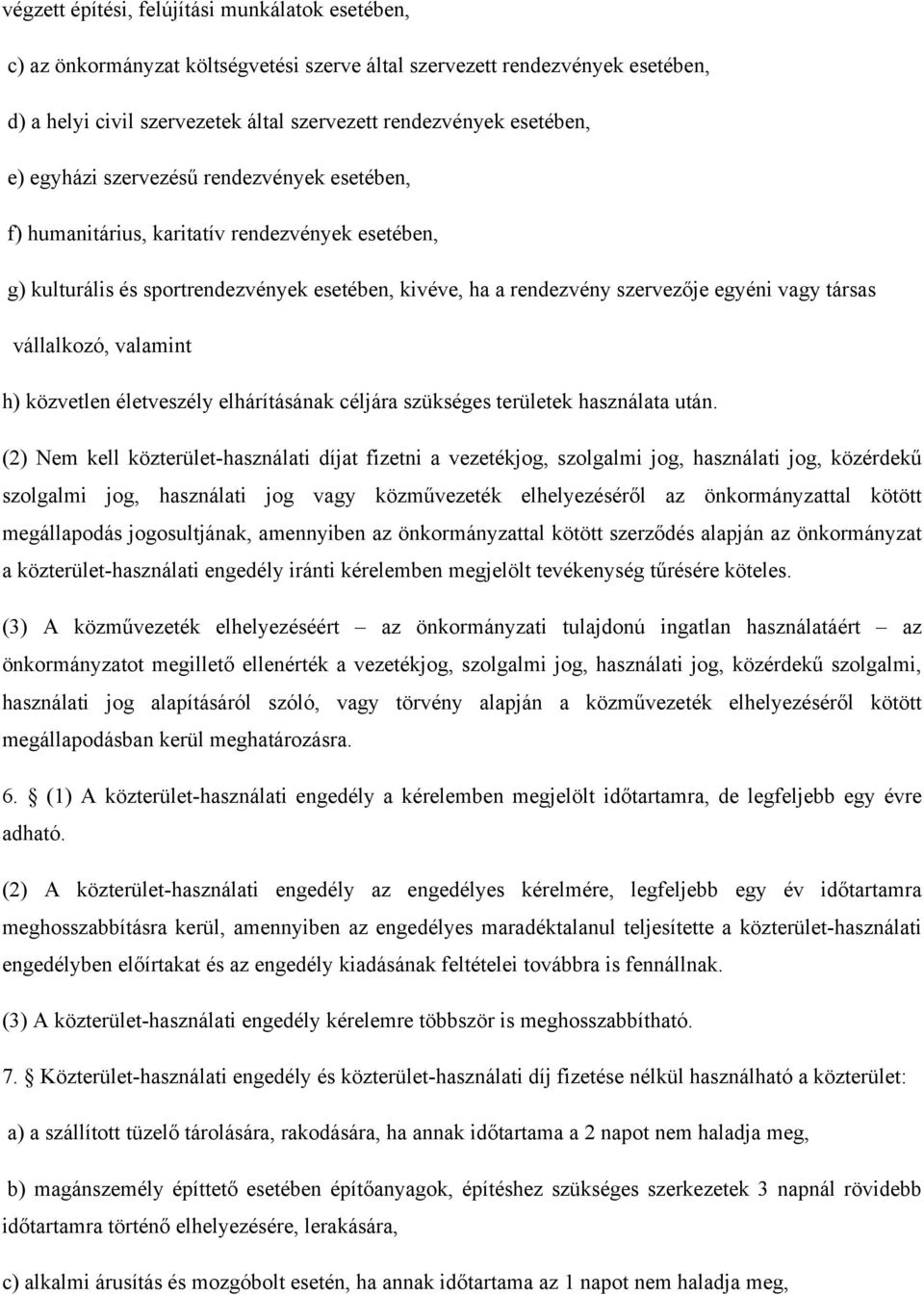 vállalkozó, valamint h) közvetlen életveszély elhárításának céljára szükséges területek használata után.