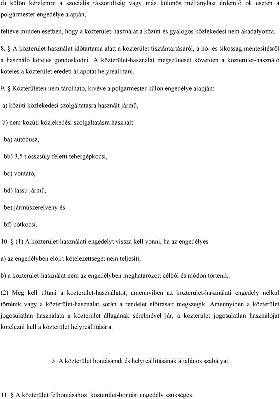 A közterület-használat megszűnését követően a közterület-használó köteles a közterület eredeti állapotát helyreállítani. 9.