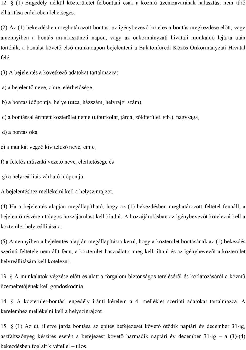 történik, a bontást követő első munkanapon bejelenteni a Balatonfüredi Közös Önkormányzati Hivatal felé.