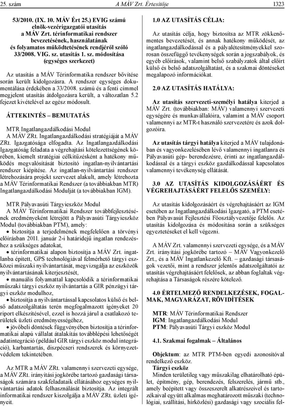 ló 33/2008. VIG. sz. utasítás 1. sz. módosítása (egységes szerkezet) Az utasítás a MÁV Térinformatika rendszer bővítése során került kidolgozásra.