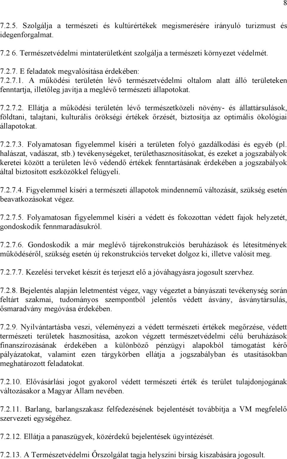 7.2.7.3. Folyamatosan figyelemmel kíséri a területen folyó gazdálkodási és egyéb (pl. halászat, vadászat, stb.