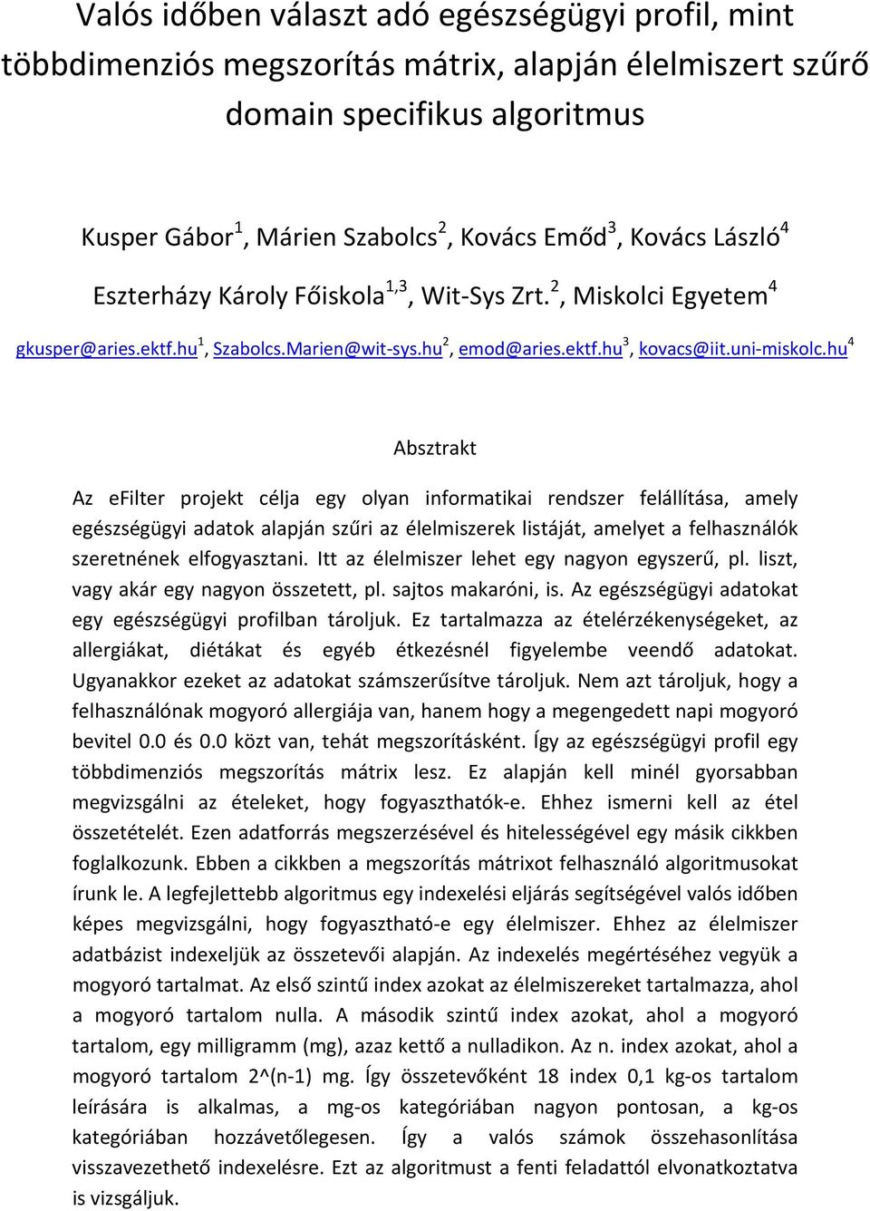 hu 4 Absztrakt Az efilter projekt célja egy olyan informatikai rendszer felállítása, amely egészségügyi adatok alapján szűri az élelmiszerek listáját, amelyet a felhasználók szeretnének elfogyasztani.