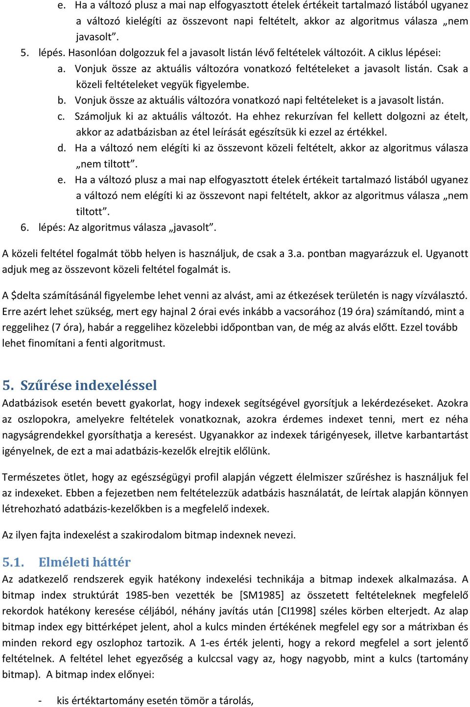 Csak a közeli feltételeket vegyük figyelembe. b. Vonjuk össze az aktuális változóra vonatkozó napi feltételeket is a javasolt listán. c. Számoljuk ki az aktuális változót.