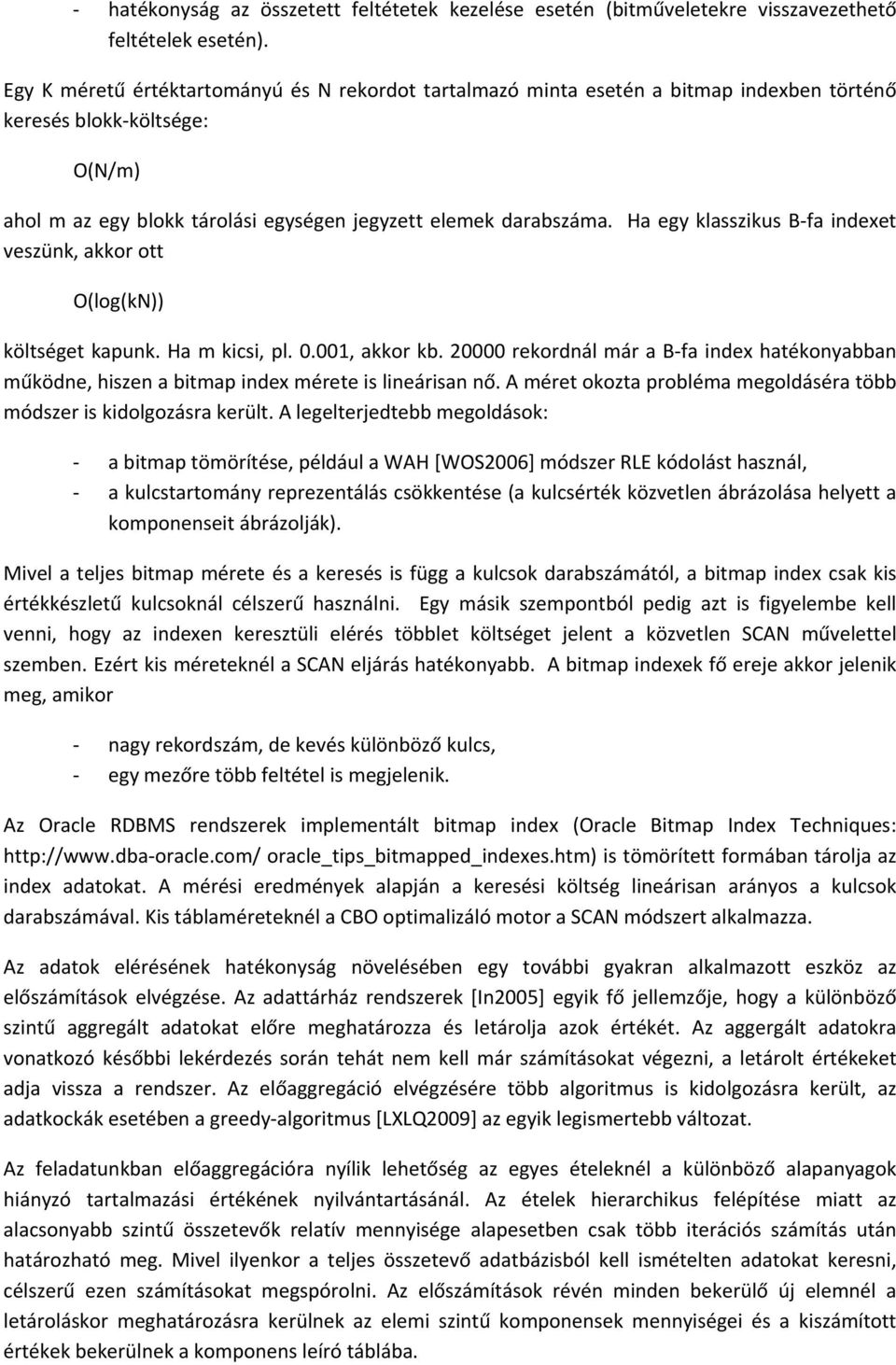Ha egy klasszikus B fa indexet veszünk, akkor ott O(log(kN)) költséget kapunk. Ha m kicsi, pl. 0.001, akkor kb.