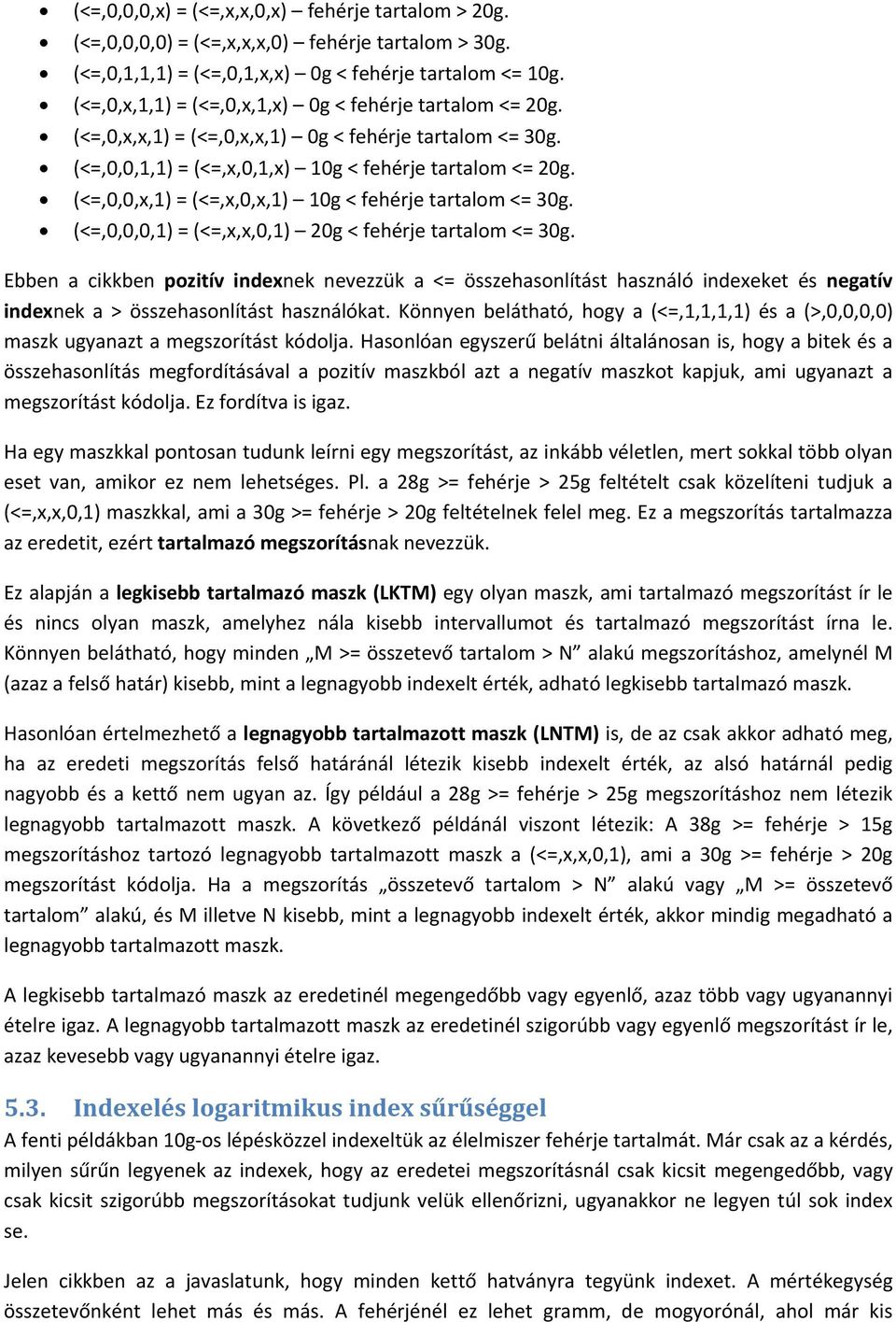 (<=,0,0,x,1) = (<=,x,0,x,1) 10g < fehérje tartalom <= 30g. (<=,0,0,0,1) = (<=,x,x,0,1) 20g < fehérje tartalom <= 30g.