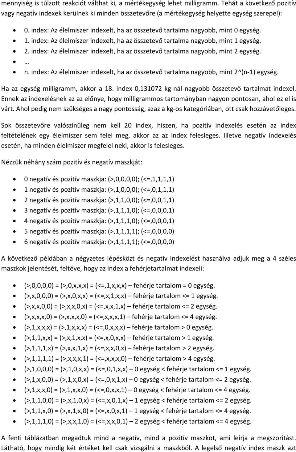 index: Az élelmiszer indexelt, ha az összetevő tartalma nagyobb, mint 2 egység. n. index: Az élelmiszer indexelt, ha az összetevő tartalma nagyobb, mint 2^(n 1) egység.