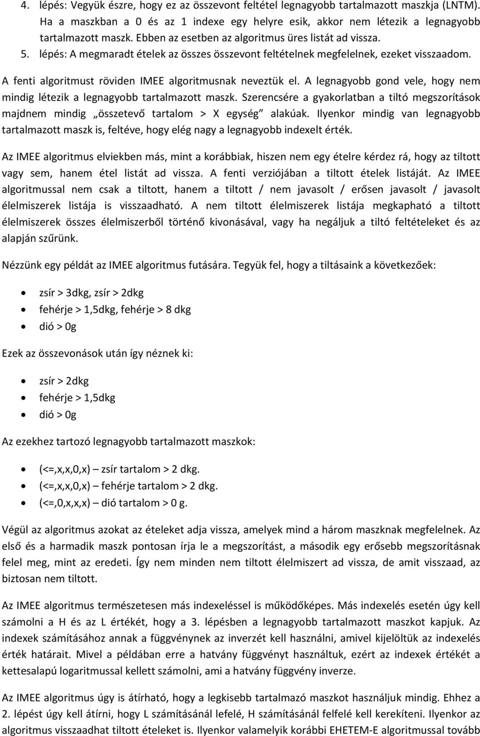 A fenti algoritmust röviden IMEE algoritmusnak neveztük el. A legnagyobb gond vele, hogy nem mindig létezik a legnagyobb tartalmazott maszk.