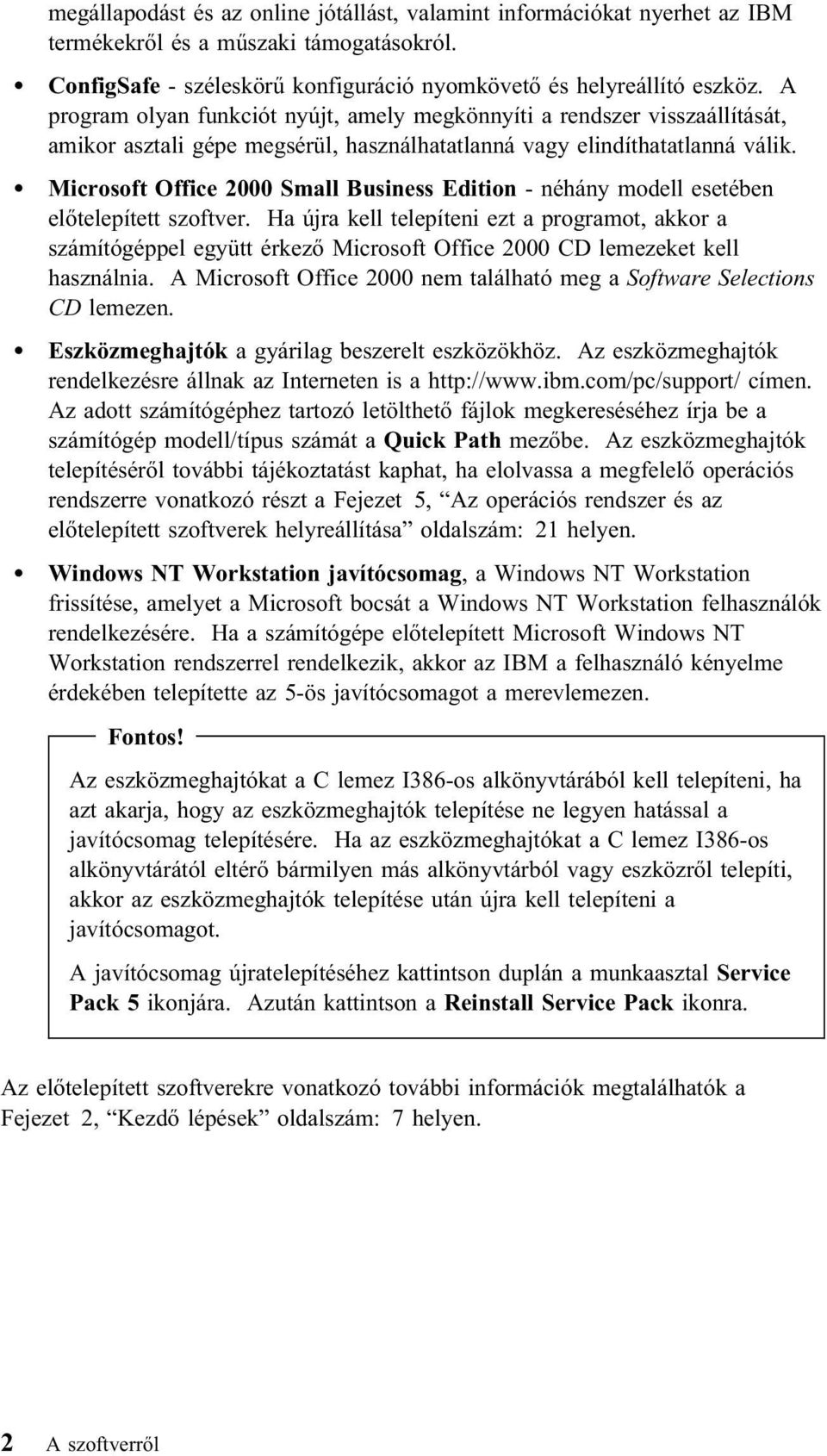 Microsoft Office 2000 Small Business Edition - néhány modell esetében előtelepített szoftver.