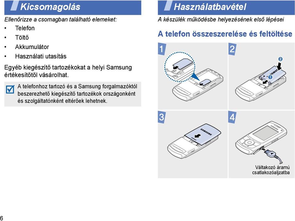 Használatbavétel A készülék működésbe helyezésének első lépései A telefon összeszerelése és feltöltése A