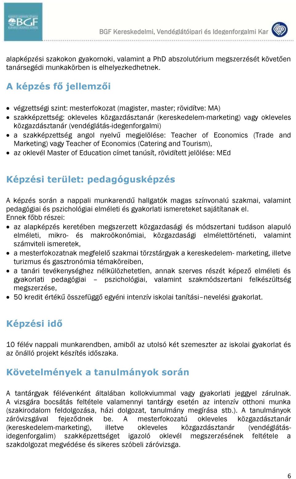 (vendéglátás-idegenforgalmi) a szakképzettség angol nyelvű megjelölése: Teacher of Economics (Trade and Marketing) vagy Teacher of Economics (Catering and Tourism), az oklevél Master of Education