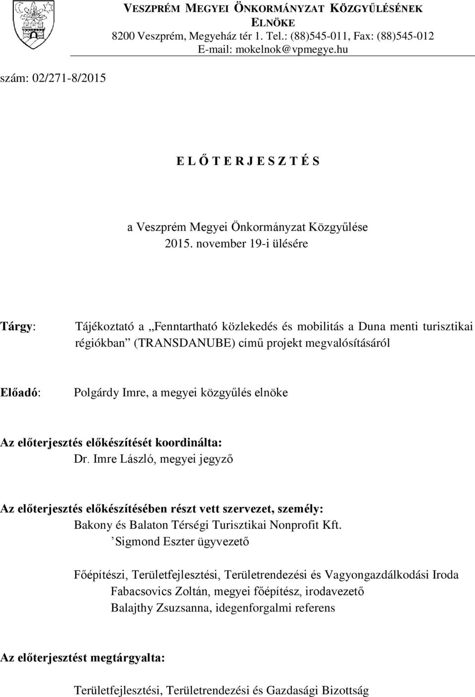 november 19-i ülésére Tárgy: Tájékoztató a Fenntartható közlekedés és mobilitás a Duna menti turisztikai régiókban (TRANSDANUBE) című projekt megvalósításáról Előadó: Polgárdy Imre, a megyei