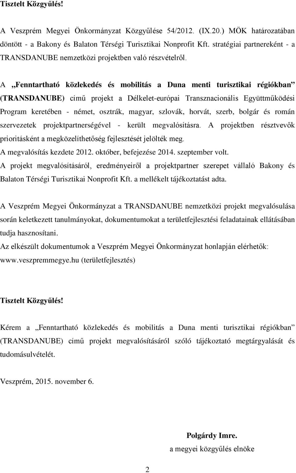 A Fenntartható közlekedés és mobilitás a Duna menti turisztikai régiókban (TRANSDANUBE) című projekt a Délkelet-európai Transznacionális Együttműködési Program keretében - német, osztrák, magyar,