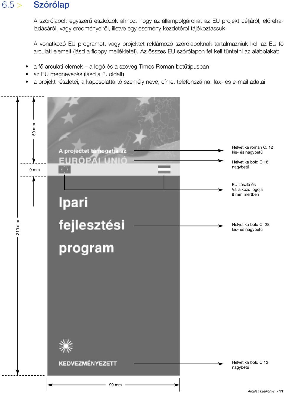 Az összes EU szórólapon fel kell tüntetni az alábbiakat: a fô arculati elemek a logó és a szöveg Times Roman betûtípusban az EU megnevezés (lásd a 3.