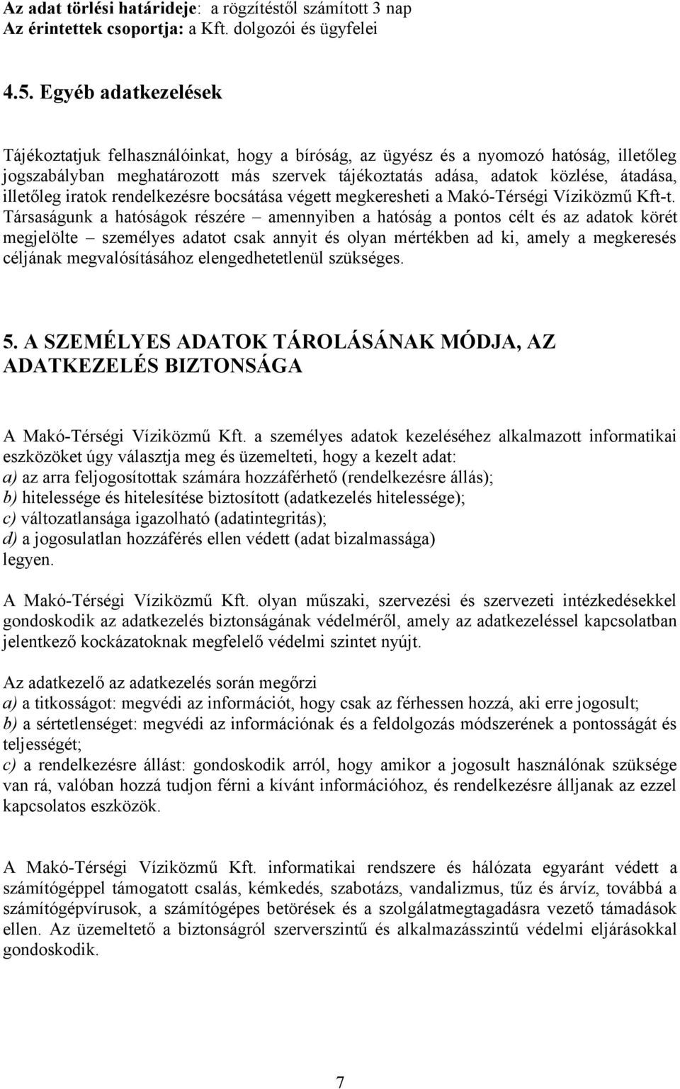 illetőleg iratok rendelkezésre bocsátása végett megkeresheti a Makó-Térségi Víziközmű Kft-t.