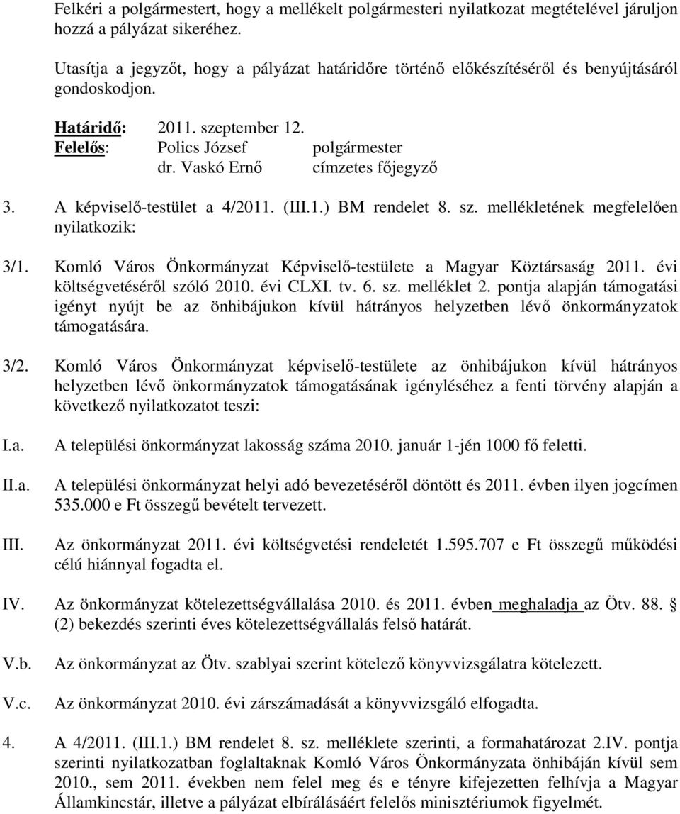 Vaskó Ernı címzetes fıjegyzı 3. A képviselı-testület a 4/2011. (III.1.) BM rendelet 8. sz. mellékletének megfelelıen nyilatkozik: 3/1.