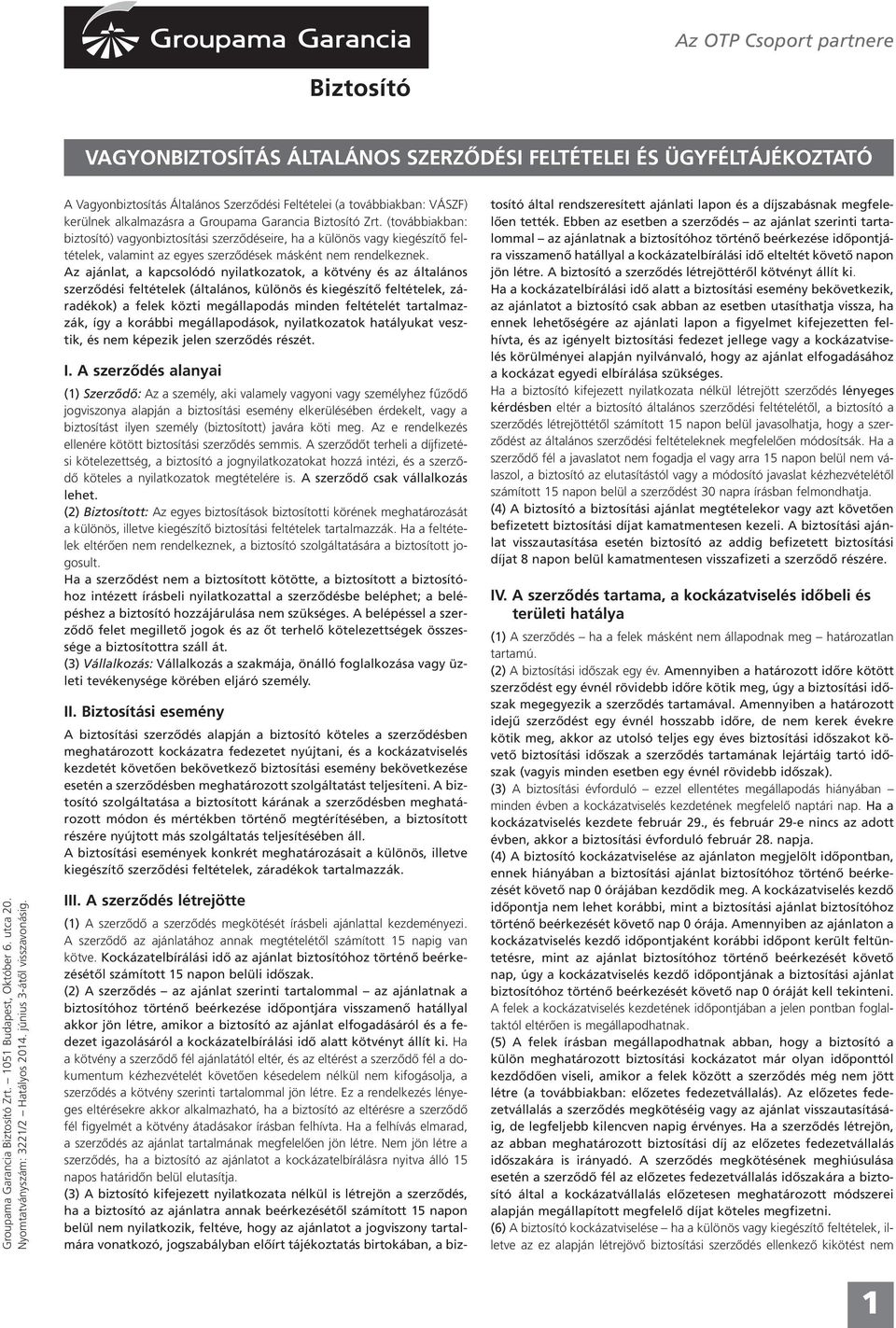 (továbbiakban: biztosító) vagyonbiztosítási szerződéseire, ha a különös vagy kiegészítő feltételek, valamint az egyes szerződések másként nem rendelkeznek.