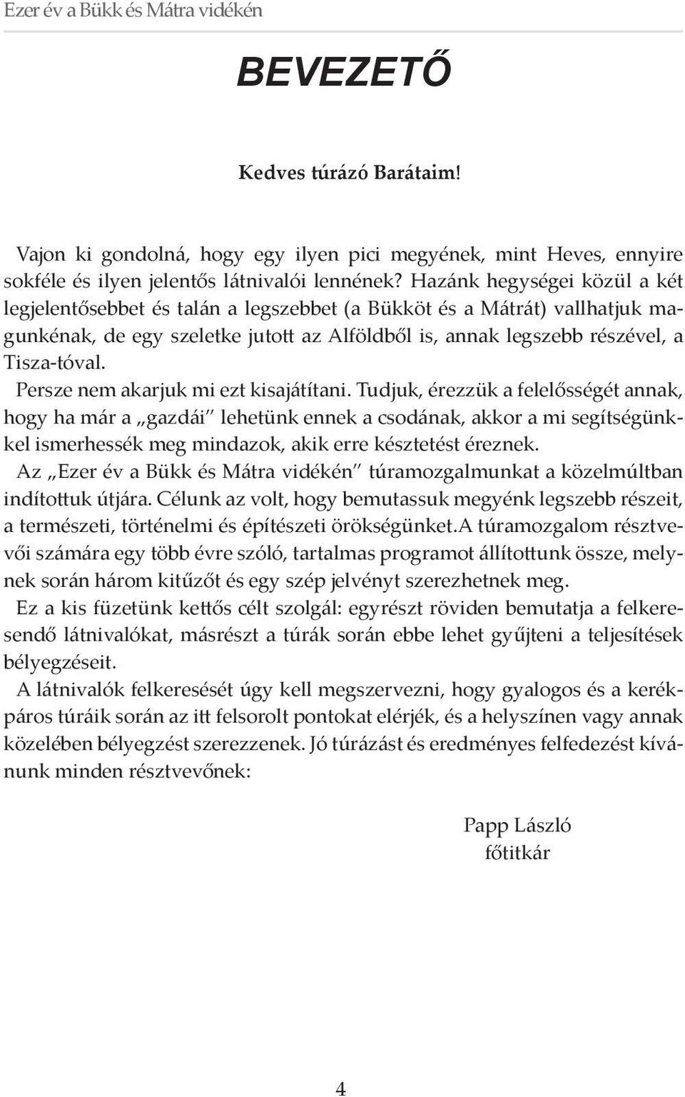 Persze nem akarjuk mi ezt kisajátítani.