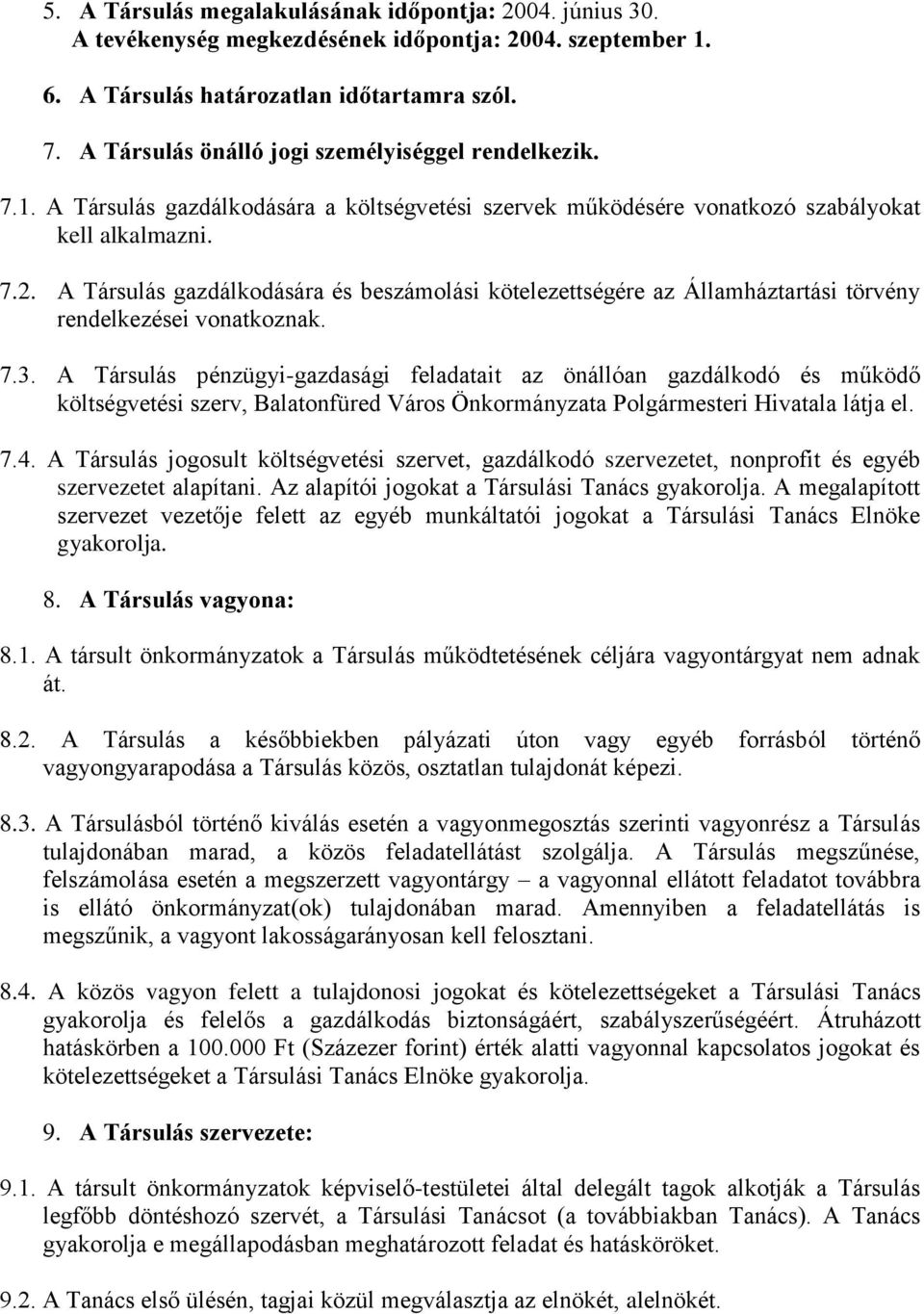 A Társulás gazdálkodására és beszámolási kötelezettségére az Államháztartási törvény rendelkezései vonatkoznak. 7.3.