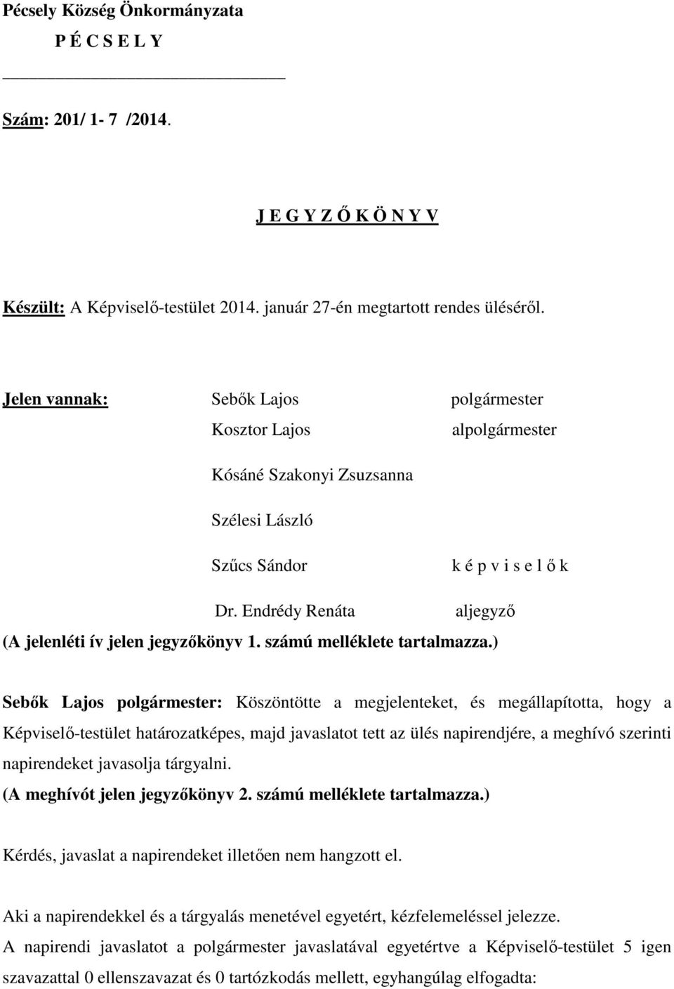 Endrédy Renáta aljegyző (A jelenléti ív jelen jegyzőkönyv 1. számú melléklete tartalmazza.