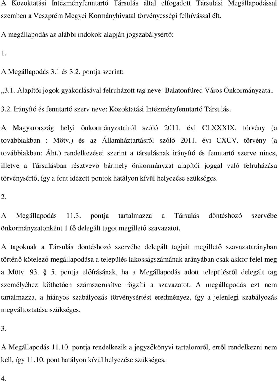 A Magyarország helyi önkormányzatairól szóló 2011. évi CLXXXIX. törvény (a továbbiakban : Mötv.) és az Államháztartásról szóló 2011. évi CXCV. törvény (a továbbiakban: Áht.