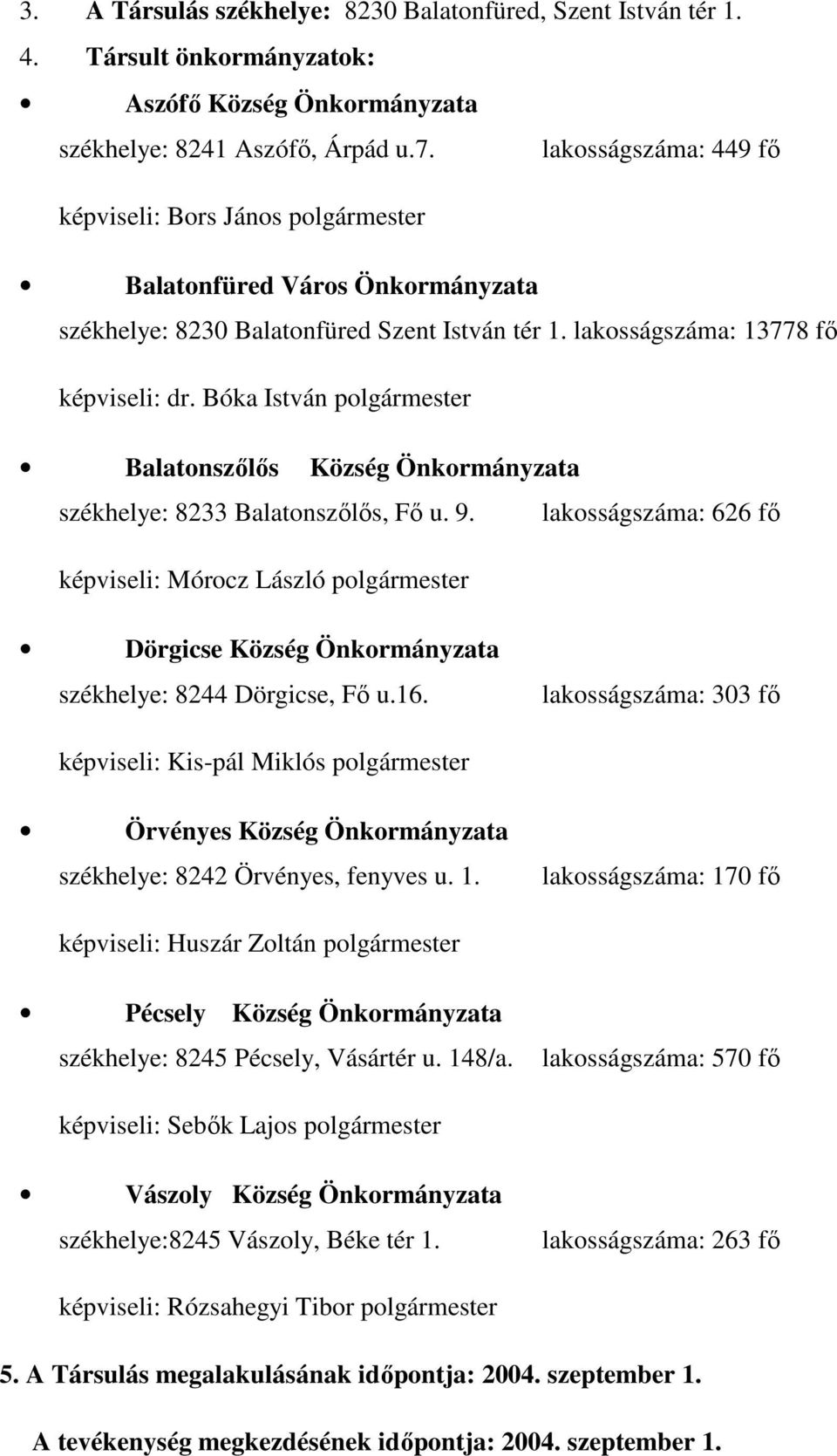 Bóka István polgármester Balatonszőlős Község Önkormányzata székhelye: 8233 Balatonszőlős, Fő u. 9.