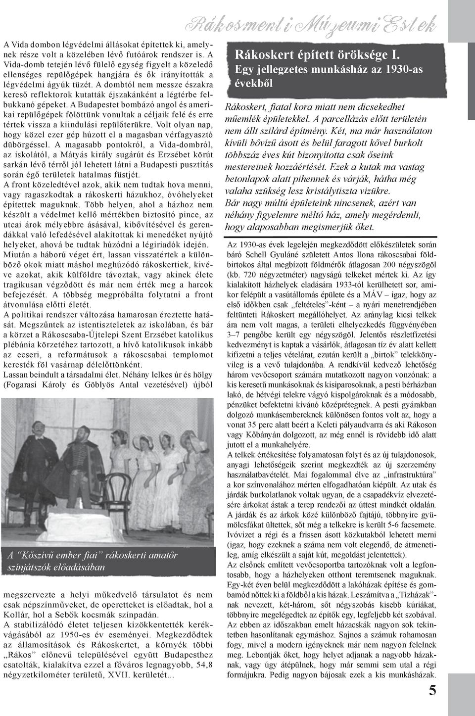 A dombtól nem messze északra kereső reflektorok kutatták éjszakánként a légtérbe felbukkanó gépeket.