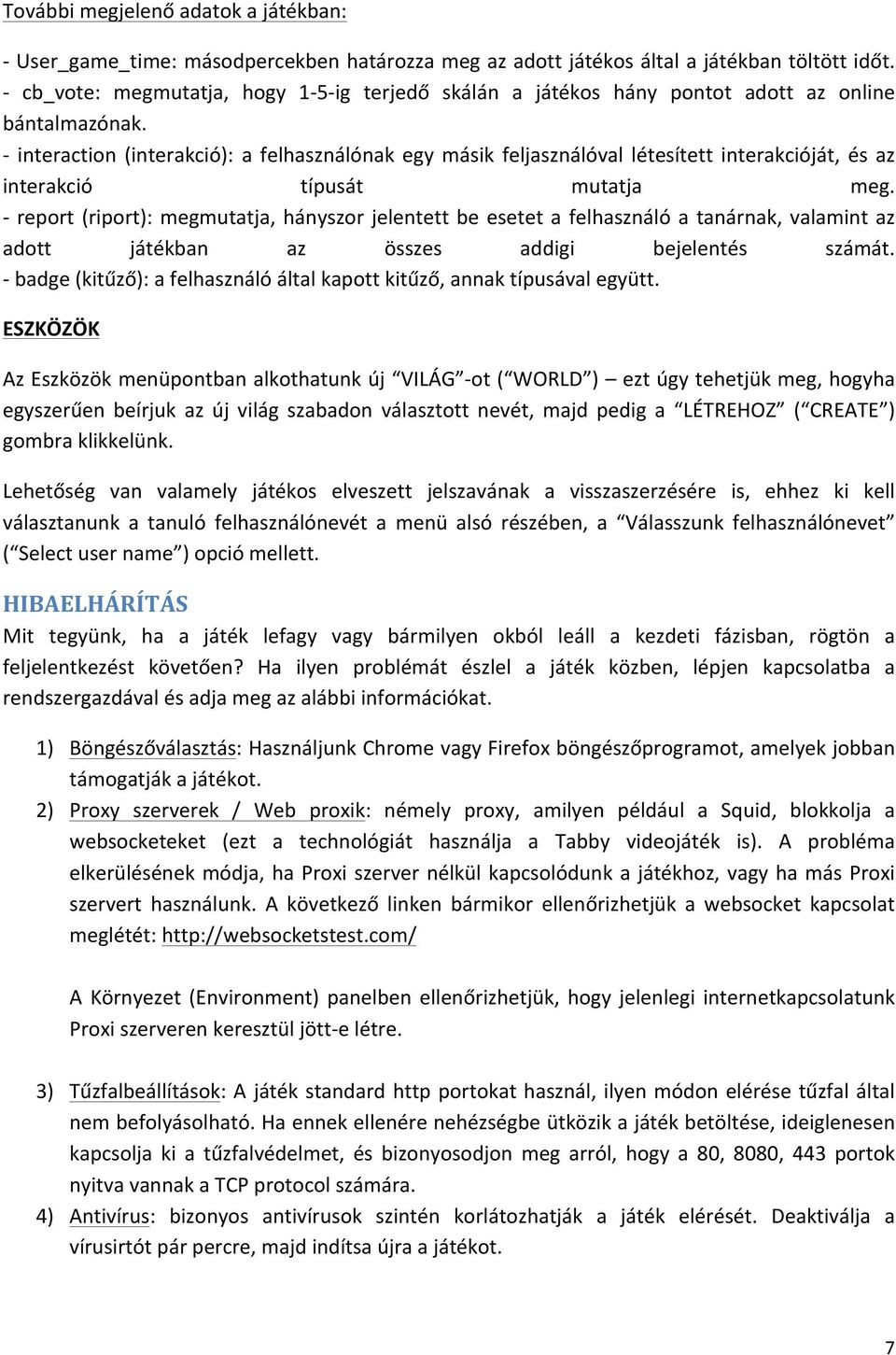 - interaction (interakció): a felhasználónak egy másik feljasználóval létesített interakcióját, és az interakció típusát mutatja meg.
