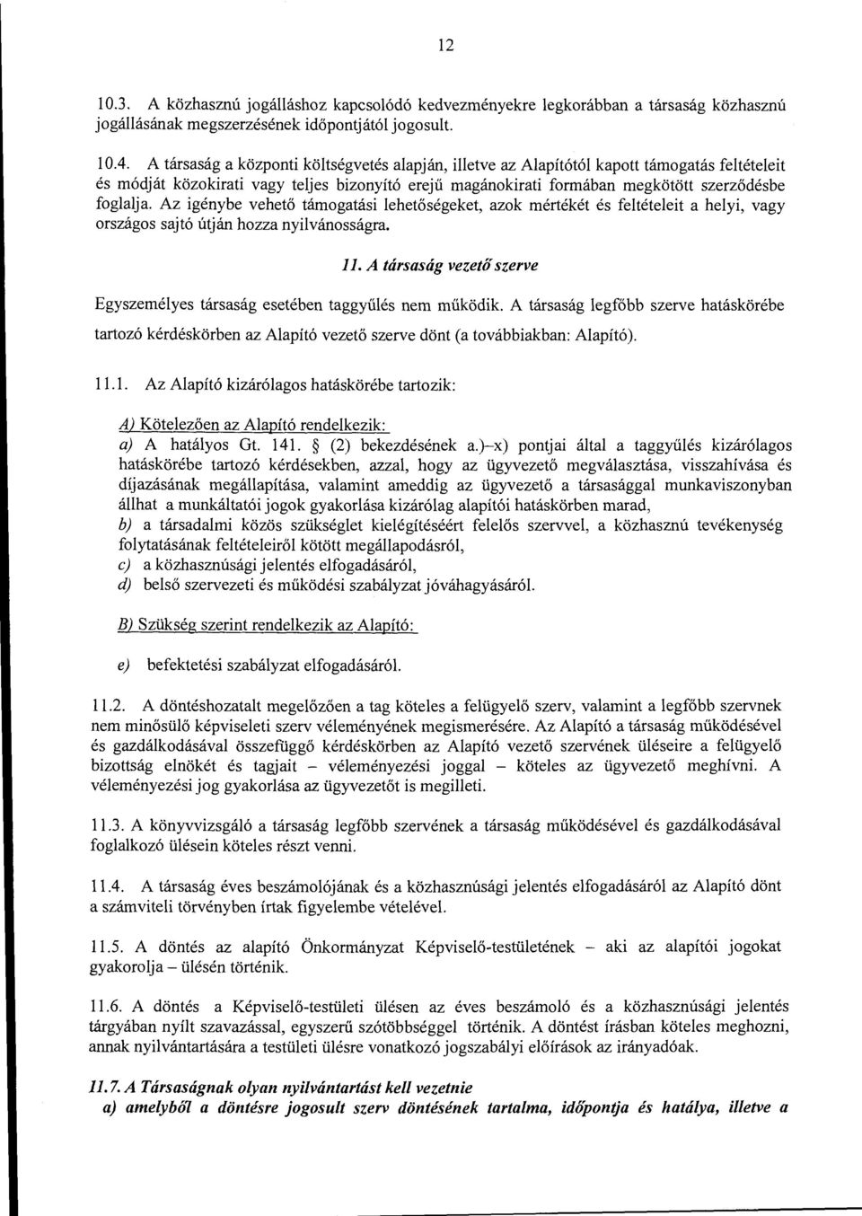 Az igénybe vehető támogatási lehetőségeket, azok mértékét és feltételeit a helyi, vagy országos sajtó útján hozza nyilvánosságra. ll.