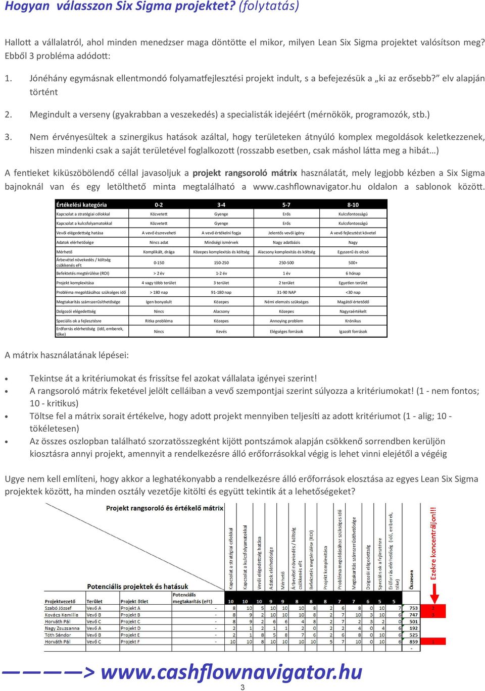 Megindult a verseny (gyakrabban a veszekedés) a specialisták idejéért (mérnökök, programozók, stb.) 3.