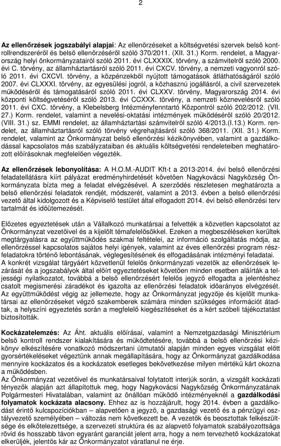 törvény, a nemzeti vagyonról szóló 2011. évi CXCVI. törvény, a közpénzekből nyújtott támogatások átláthatóságáról szóló 2007. évi CLXXXI.
