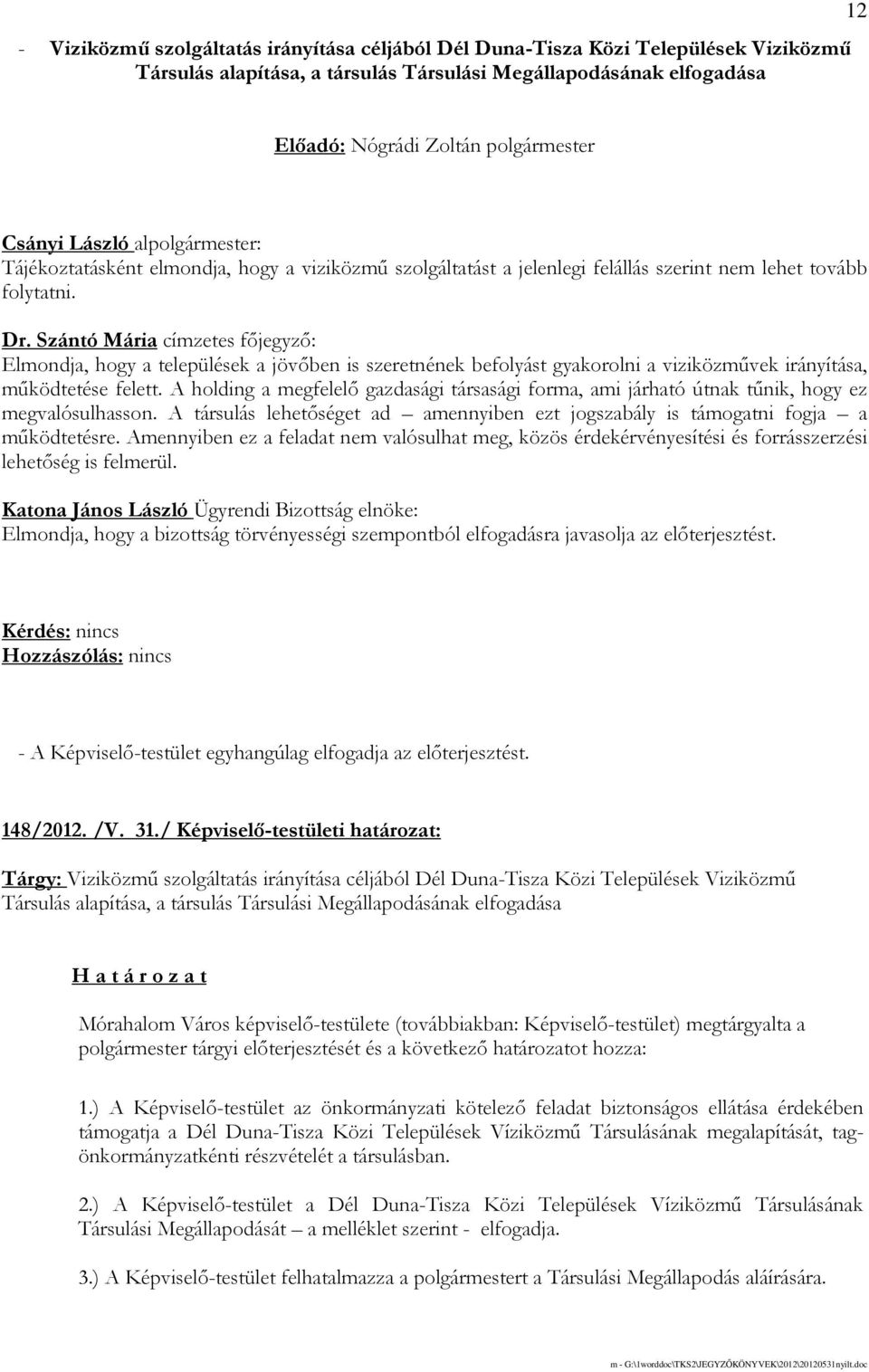 Szántó Mária címzetes fıjegyzı: Elmondja, hogy a települések a jövıben is szeretnének befolyást gyakorolni a viziközmővek irányítása, mőködtetése felett.