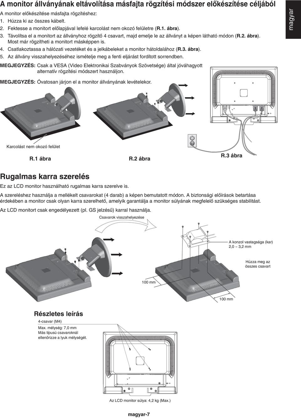 ábra). Most már rögzítheti a monitort másképpen is. 4. Csatlakoztassa a hálózati vezetéket és a jelkábeleket a monitor hátoldalához (R.3. ábra). 5.