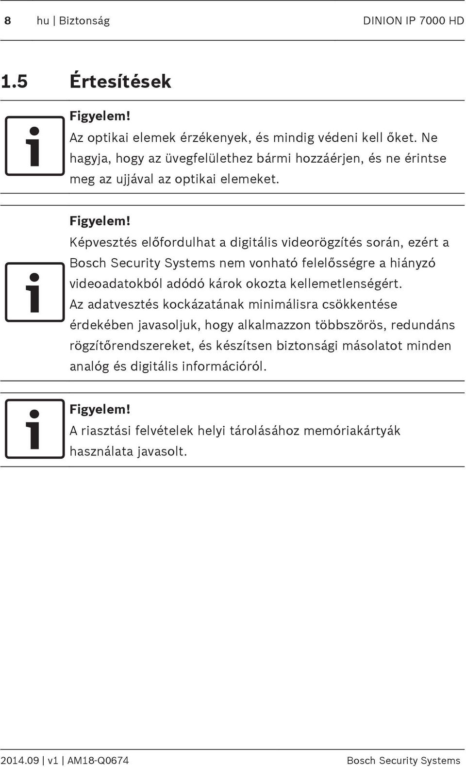 Képvesztés előfordulhat a digitális videorögzítés során, ezért a Bosch Security Systems nem vonható felelősségre a hiányzó videoadatokból adódó károk okozta kellemetlenségért.