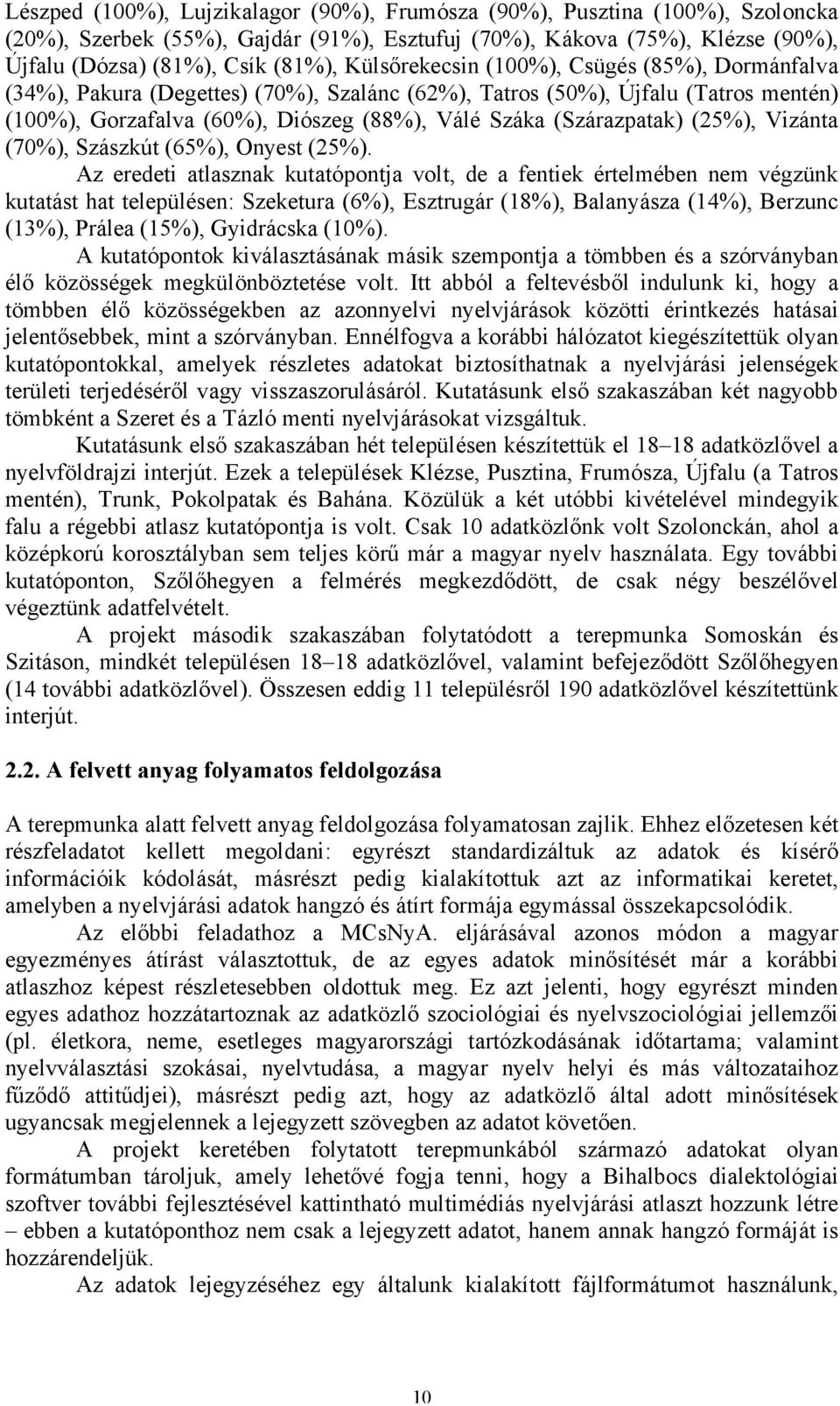 (25%), Vizánta (70%), Szászkút (65%), Onyest (25%).