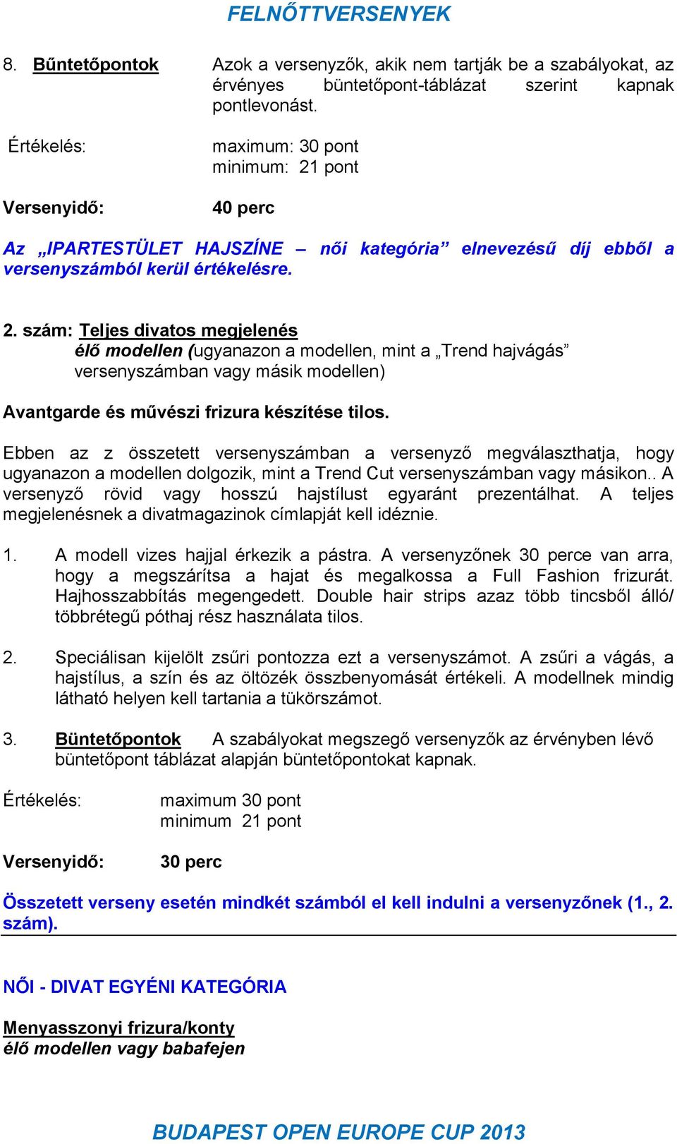 pont 40 perc Az IPARTESTÜLET HAJSZÍNE női kategória elnevezésű díj ebből a versenyszámból kerül értékelésre. 2.