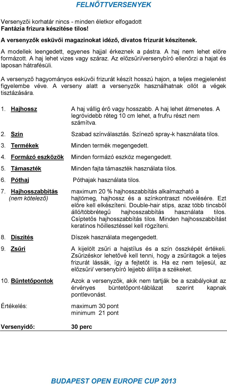 A versenyző hagyományos esküvői frizurát készít hosszú hajon, a teljes megjelenést figyelembe véve. A verseny alatt a versenyzők használhatnak ollót a végek tisztázására. 1.