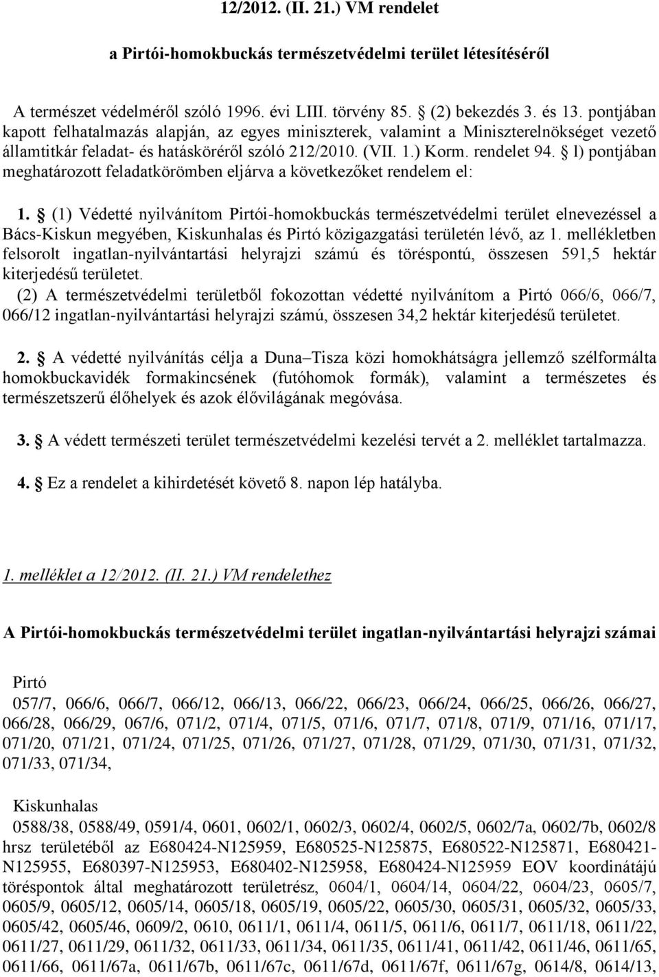 l) pontjában meghatározott feladatkörömben eljárva a következőket rendelem el: 1.