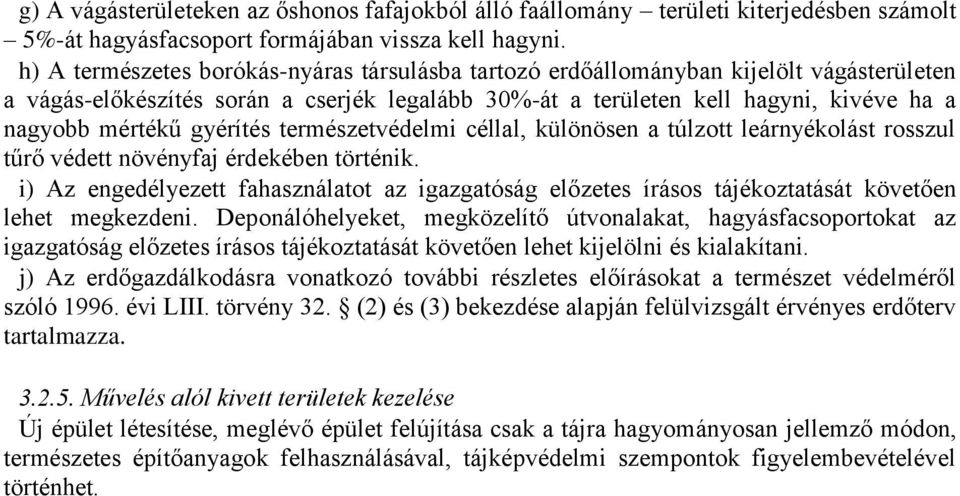 gyérítés természetvédelmi céllal, különösen a túlzott leárnyékolást rosszul tűrő védett növényfaj érdekében történik.