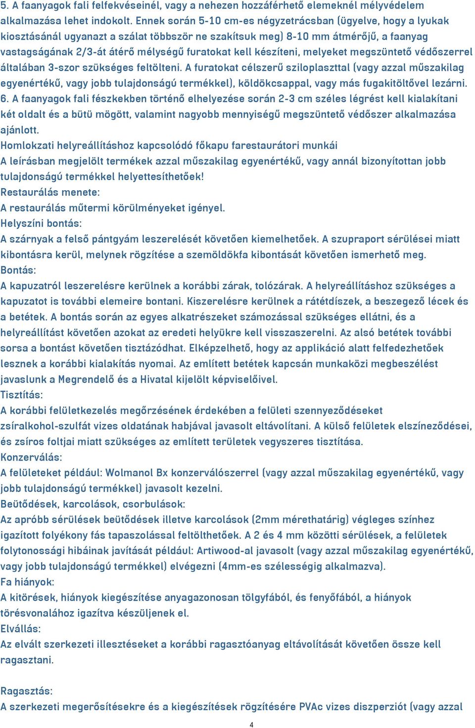készíteni, melyeket megszüntető védőszerrel általában 3-szor szükséges feltölteni.