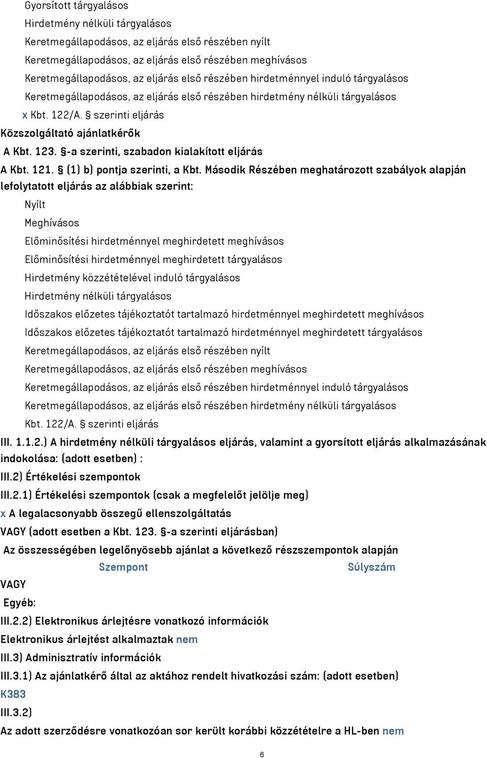 -a szerinti, szabadon kialakított eljárás A Kbt. 121. (1) b) pontja szerinti, a Kbt.