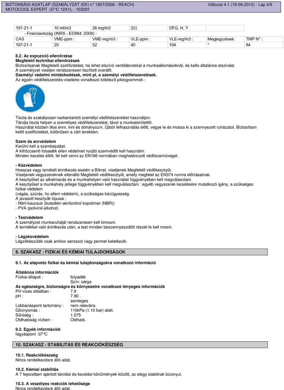 12) - Lap 4/6 8.2. Az expozíció ellenrzése Megfelel technikai ellenrzések Biztosítsanak Megfelel szellztetést, ha lehet elszívó ventilátorokkal a munkaállomásoknál, és kello általános elszívást.