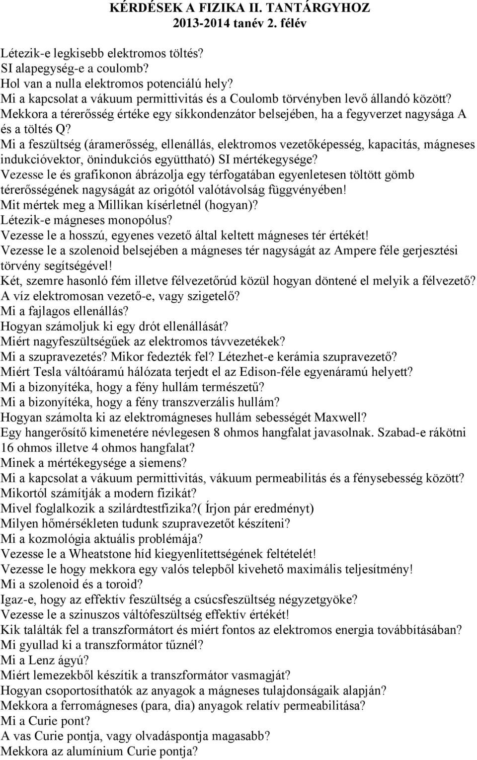 Mi a feszültség (áramerősség, ellenállás, elektromos vezetőképesség, kapacitás, mágneses indukcióvektor, önindukciós együttható) SI mértékegysége?