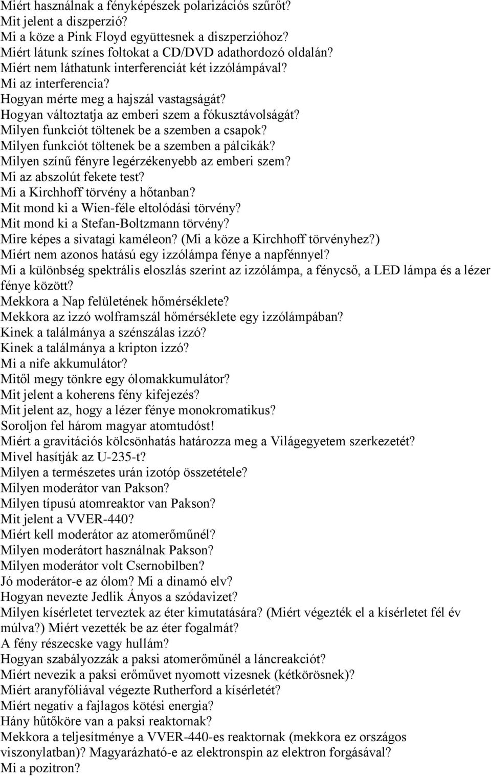 Milyen funkciót töltenek be a szemben a csapok? Milyen funkciót töltenek be a szemben a pálcikák? Milyen színű fényre legérzékenyebb az emberi szem? Mi az abszolút fekete test?